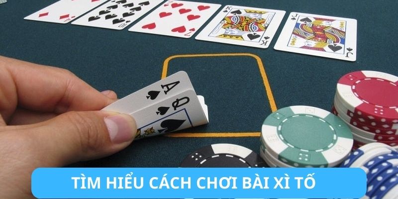 Cách chơi bài Xì Tố - Luật chơi cơ bản