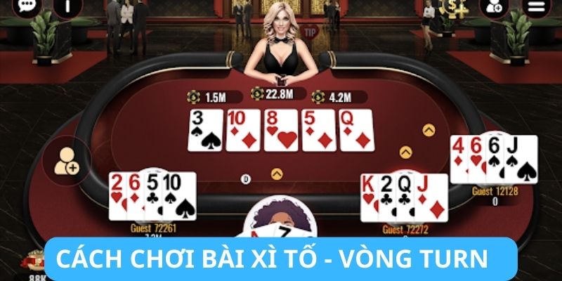 Cách chơi bài Xì Tố - Vòng Turn