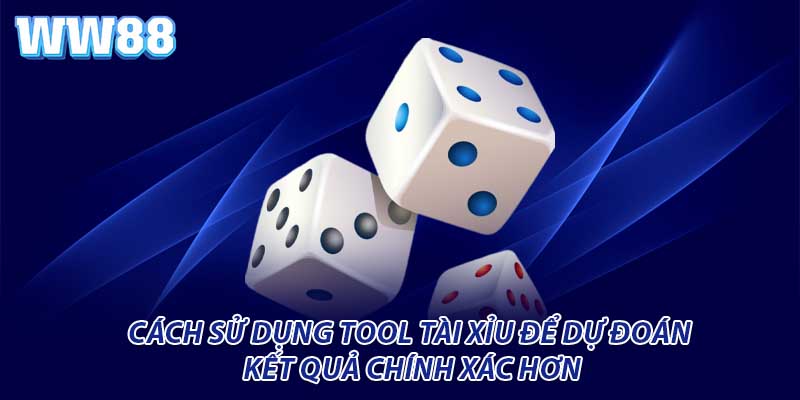 Tool tài xỉu WW88 tăng khả năng chiến thắng